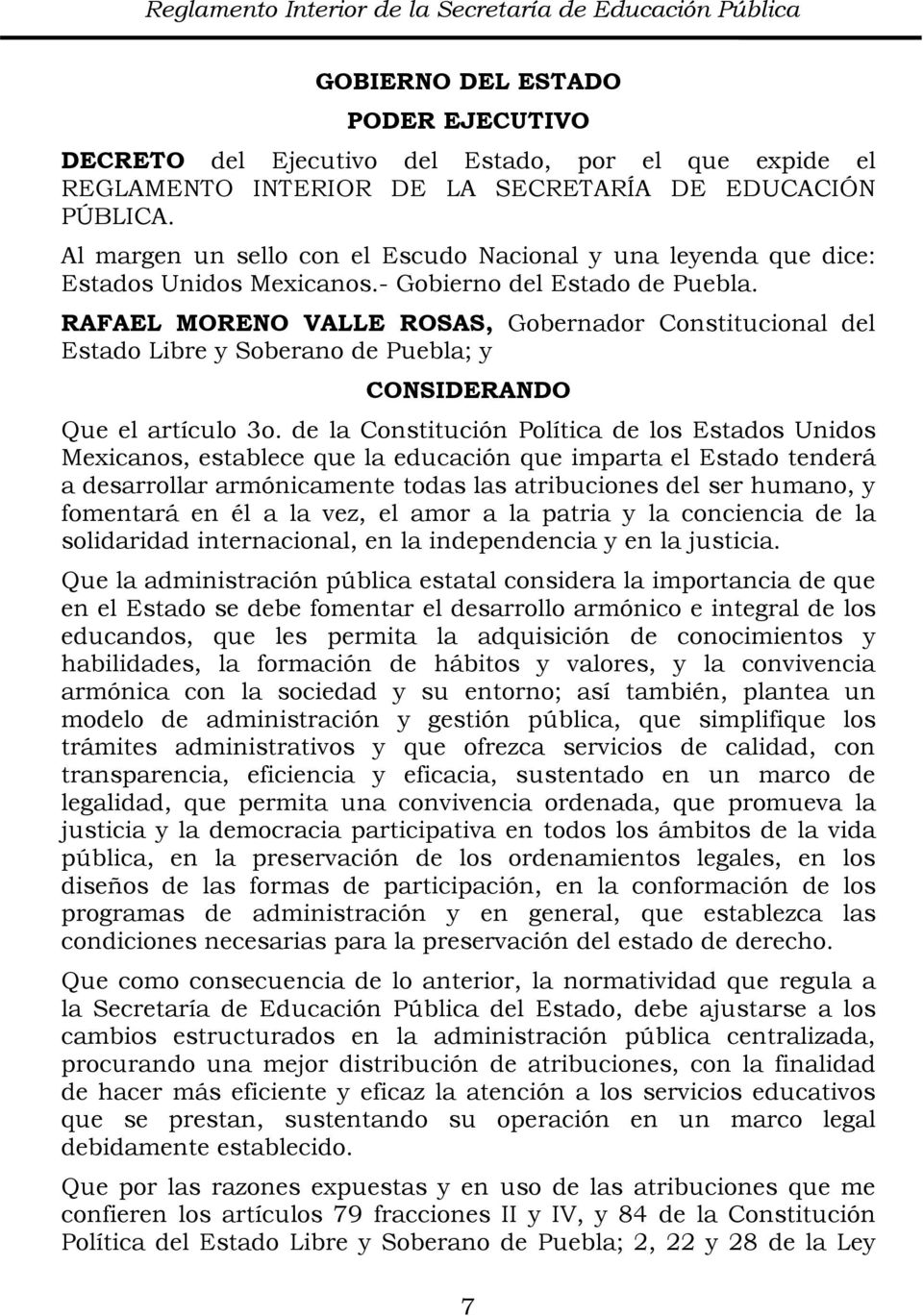 RAFAEL MORENO VALLE ROSAS, Gobernador Constitucional del Estado Libre y Soberano de Puebla; y CONSIDERANDO Que el artículo 3o.