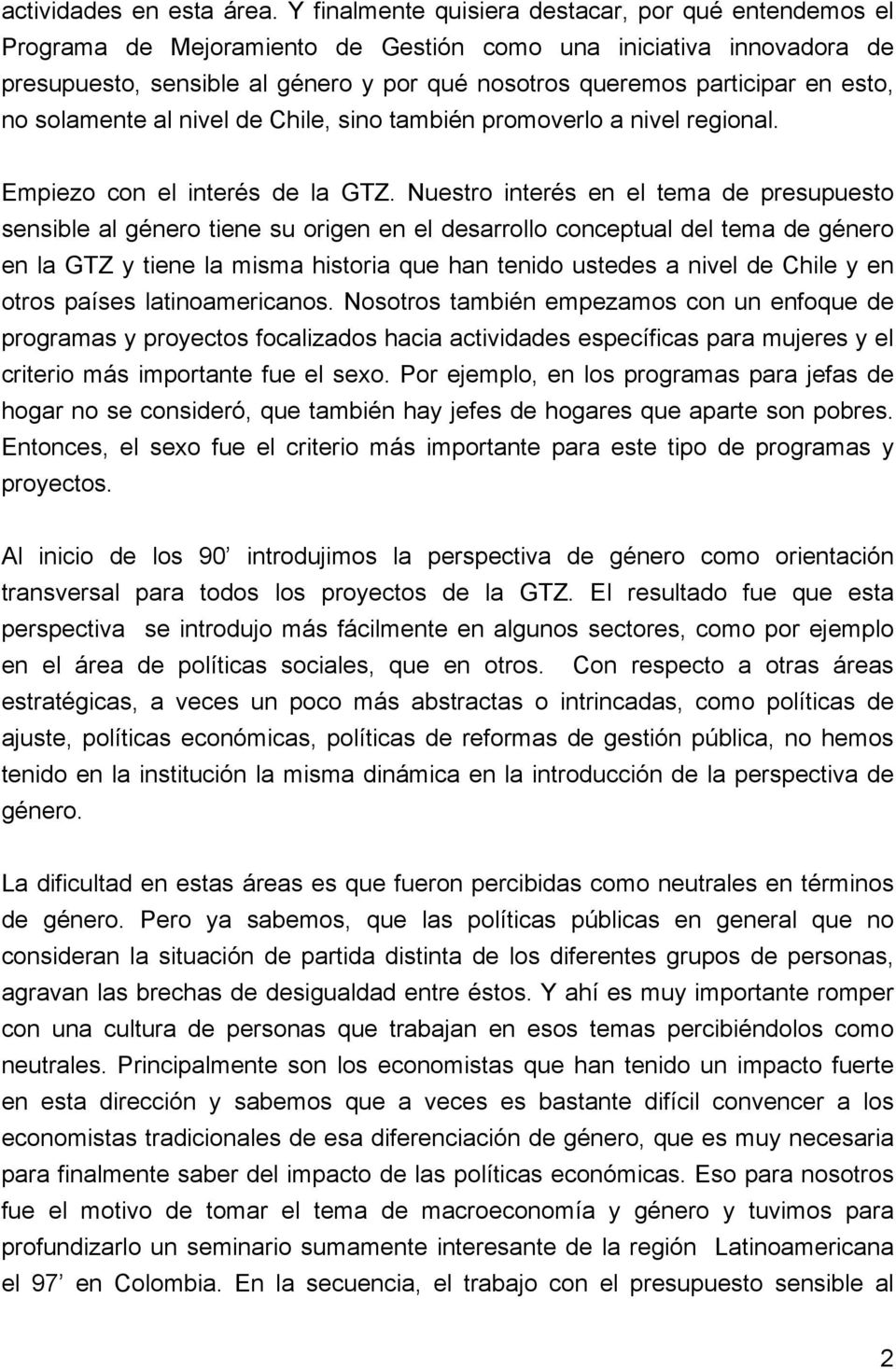 esto, no solamente al nivel de Chile, sino también promoverlo a nivel regional. Empiezo con el interés de la GTZ.