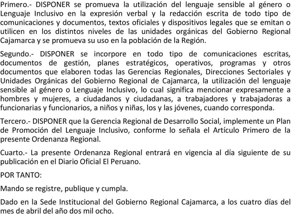 y dispositivos legales que se emitan o utilicen en los distintos niveles de las unidades orgánicas del Gobierno Regional Cajamarca y se promueva su uso en la población de la Región. Segundo.