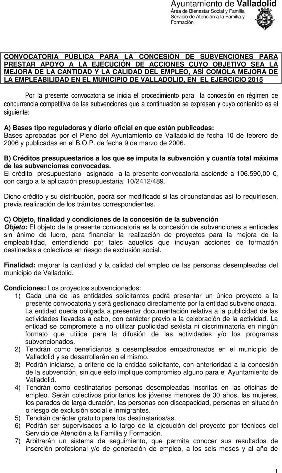 que a continuación se expresan y cuyo contenido es el siguiente: A) Bases tipo reguladoras y diario oficial en que están publicadas: Bases aprobadas por el Pleno del Ayuntamiento de Valladolid de