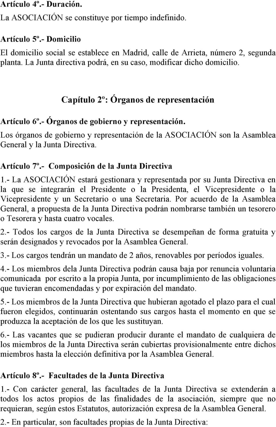 Los órganos de gobierno y representación de la ASOCIACIÓN son la Asamblea General y la Junta Directiva. Artículo 7º.- Composición de la Junta Directiva 1.