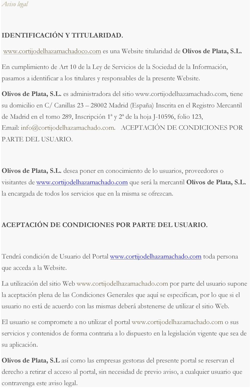 com, tiene su domicilio en C/ Canillas 23 28002 Madrid (España) Inscrita en el Registro Mercantil de Madrid en el tomo 289, Inscripción 1ª y 2ª de la hoja J-10596, folio 123, Email: