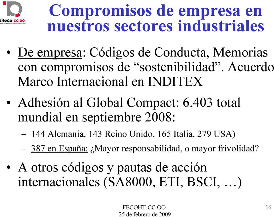 403 total mundial en septiembre 2008: 144 Alemania, 143 Reino Unido, 165 Italia, 279 USA) 387 en España: