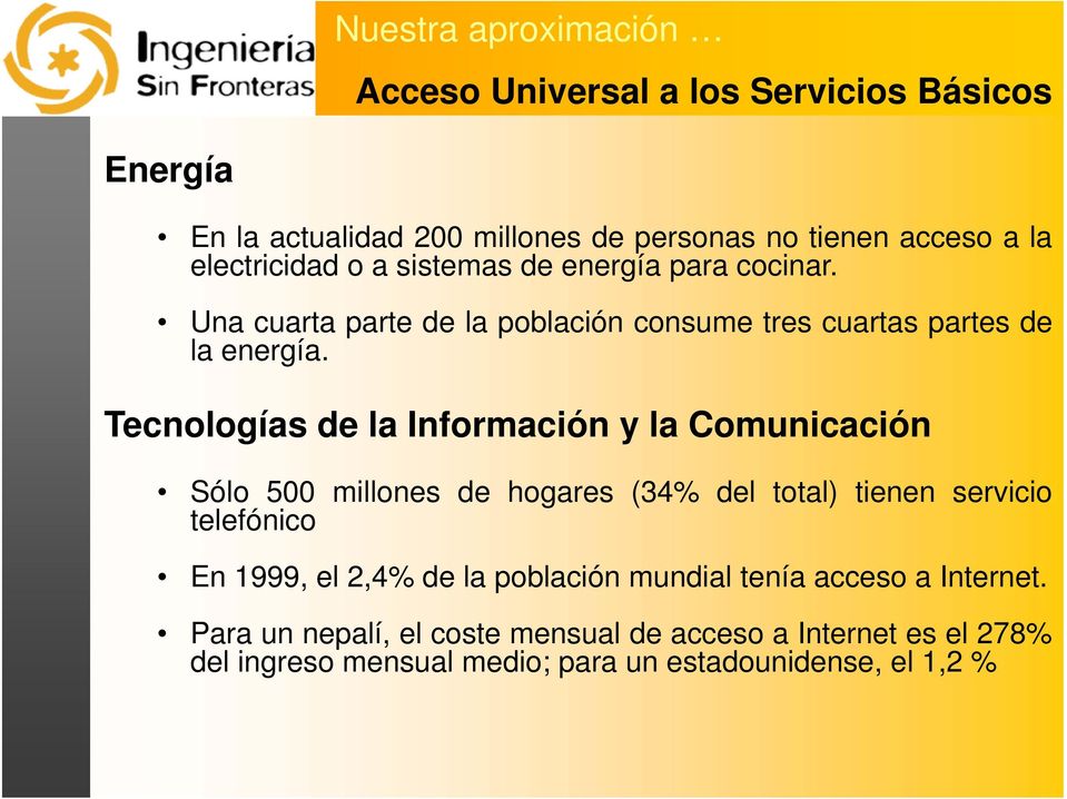 Tecnologías de la Información y la Comunicación Sólo 500 millones de hogares (34% del total) tienen servicio telefónico En 1999, el 2,4% de la