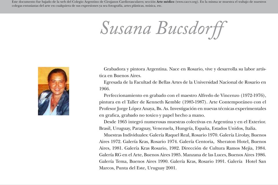 Susana Bucsdorff Grabadora y pintora Argentina. Nace en Rosario, vive y desarrolla su labor artística en Buenos Aires.