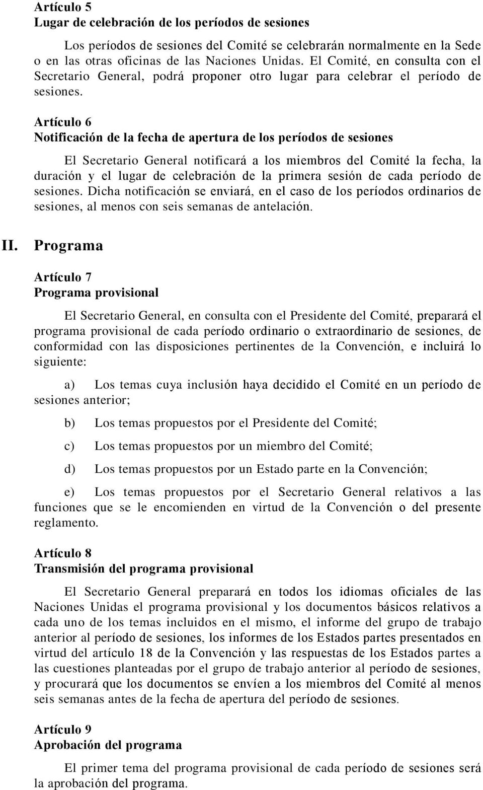 Artículo 6 Notificación de la fecha de apertura de los períodos de sesiones El Secretario General notificará a los miembros del Comité la fecha, la duración y el lugar de celebración de la primera
