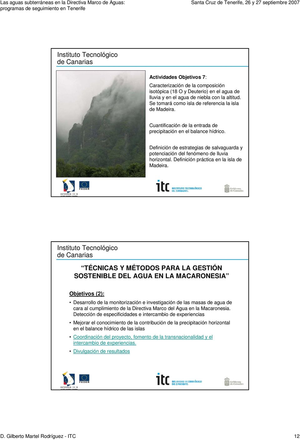 Definición práctica en la isla de Madeira. Objetivos (2): Desarrollo de la monitorización e investigación de las masas de agua de cara al cumplimiento de la Directiva Marco del Agua en la Macaronesia.