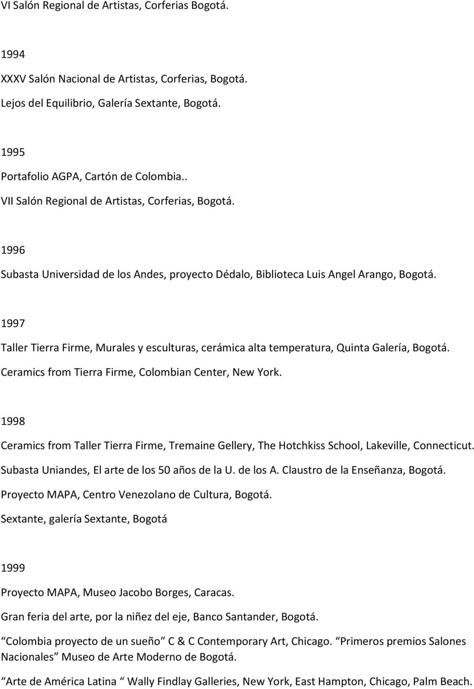 1997 Taller Tierra Firme, Murales y esculturas, cerámica alta temperatura, Quinta Galería, Bogotá. Ceramics from Tierra Firme, Colombian Center, New York.