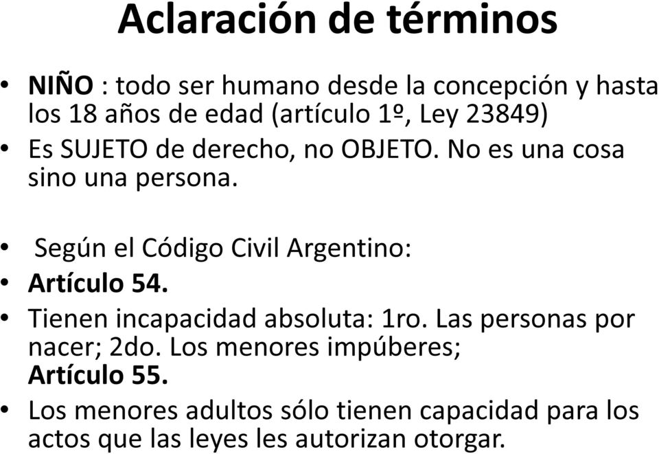 Según el Código Civil Argentino: Según el Código Civil Argentino: Artículo 54. Tienen incapacidad absoluta: 1ro.