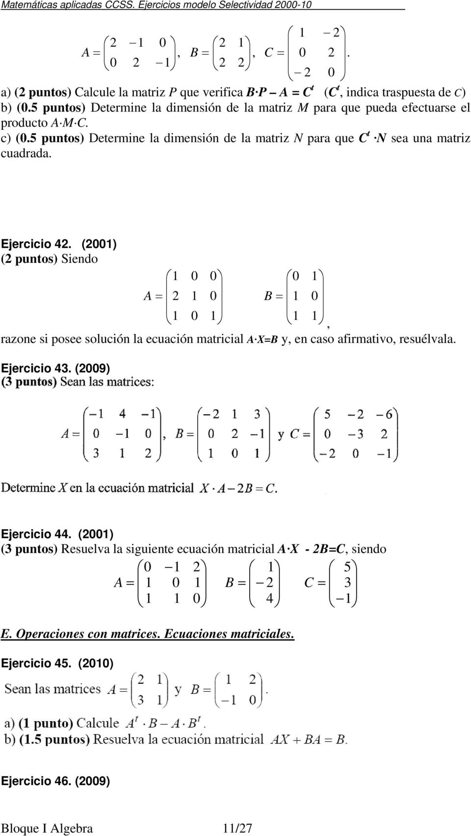 5 puntos) Determine la dimensión de la matriz M para que pueda efectuarse el producto A M C. c) (.