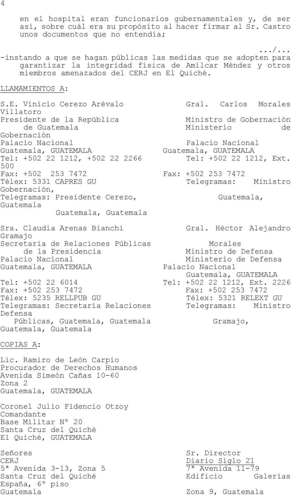 Carlos Morales Villatoro Presidente de la República Ministro de Gobernación de Ministerio de Gobernación Tel: +502 22 1212, +502 22 2266 Tel: +502 22 1212, Ext.