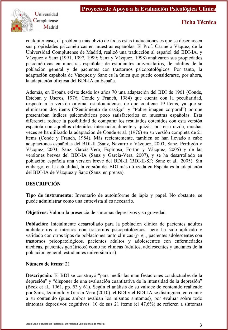 psicométricas en muestras españolas de estudiantes universitarios, de adultos de la población general y de pacientes con trastornos psicopatológicos.