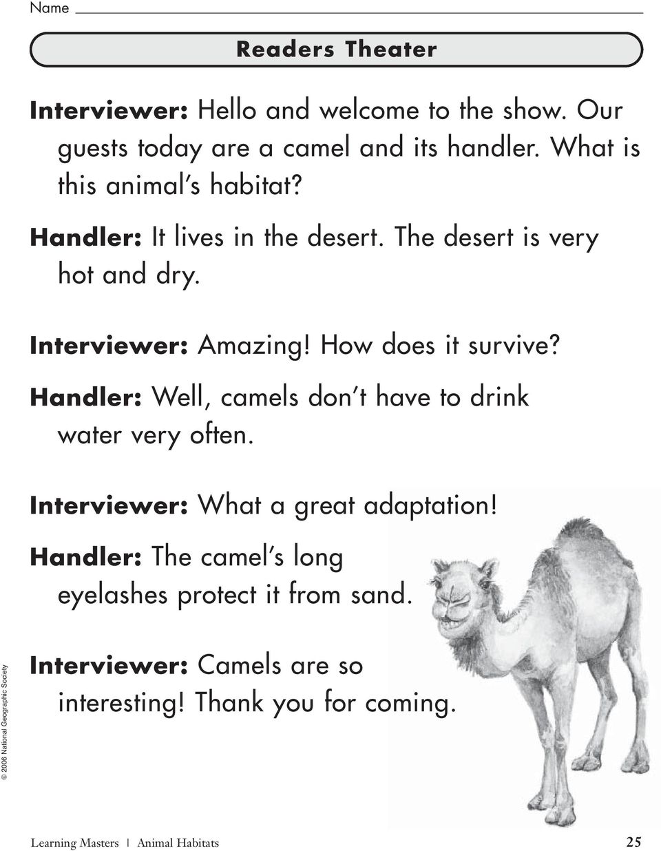 How does it survive? Handler: Well, camels don t have to drink water very often. Interviewer: What a great adaptation!