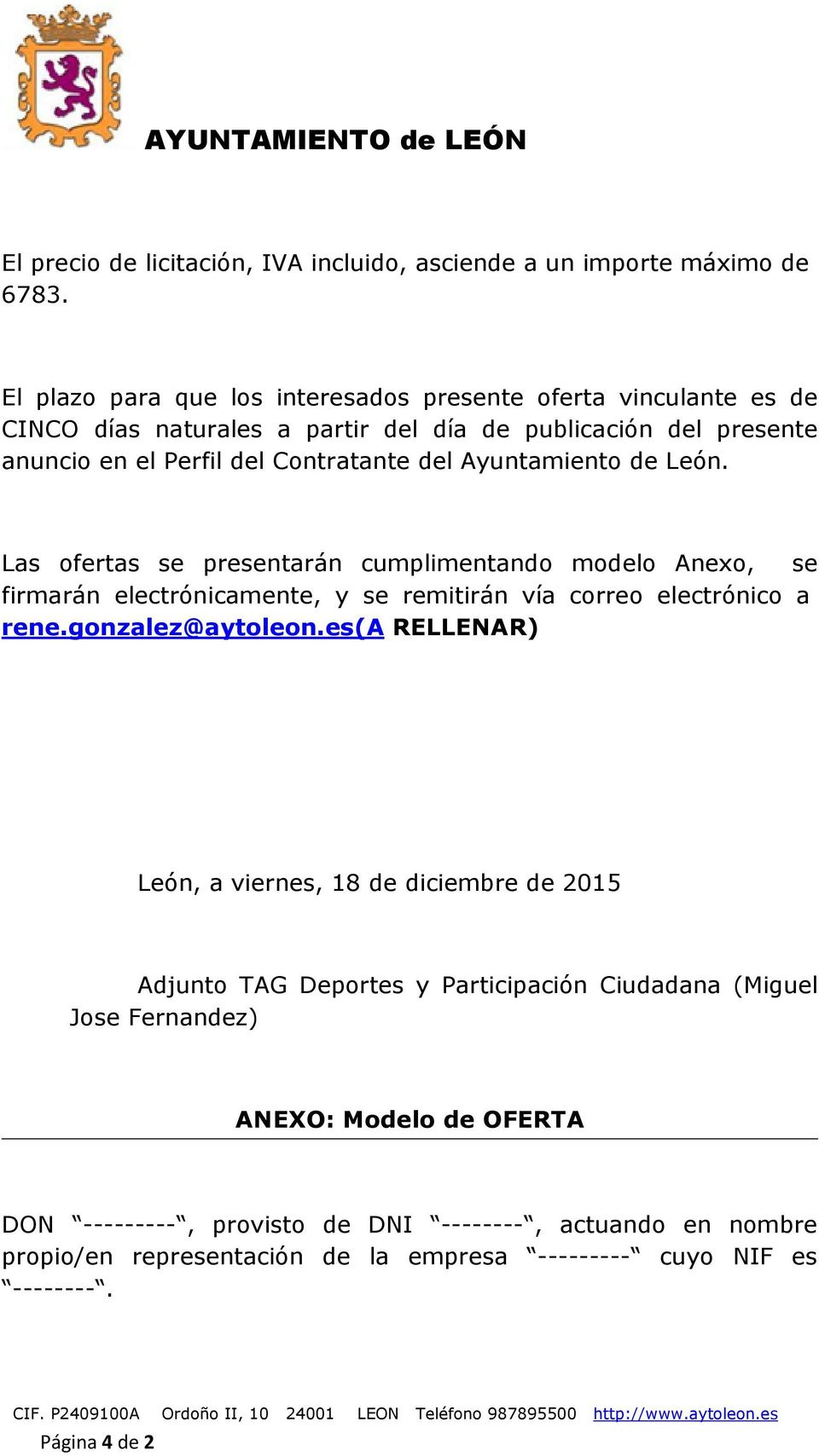 Ayuntamiento de León. Las ofertas se presentarán cumplimentando modelo Anexo, se firmarán electrónicamente, y se remitirán vía correo electrónico a rene.gonzalez@aytoleon.