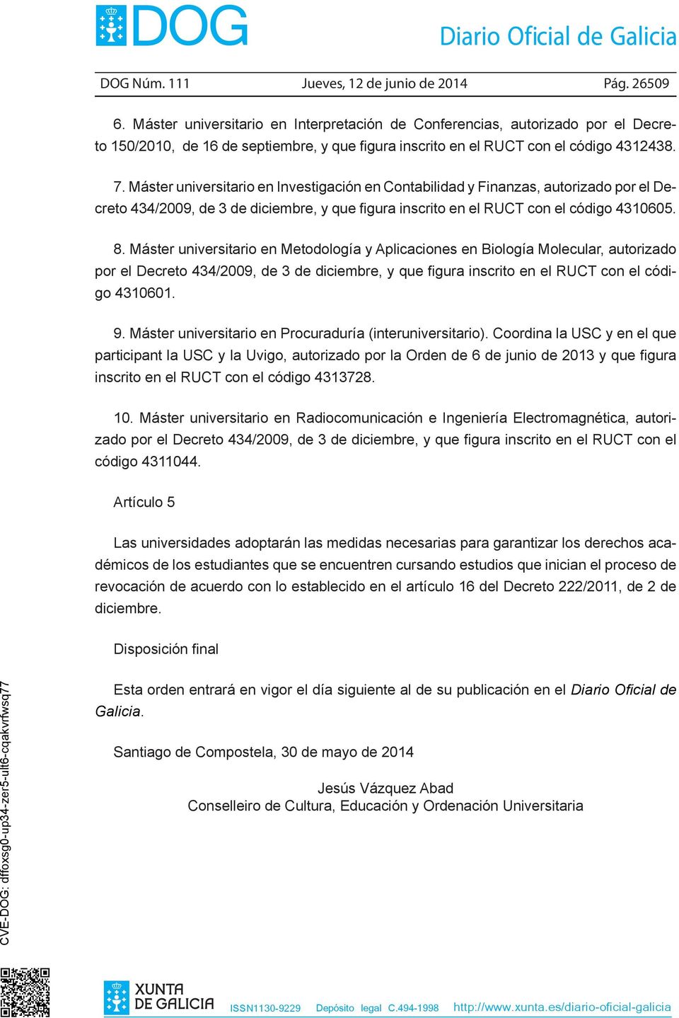 Máster universitario en Investigación en Contabilidad y Finanzas, autorizado por el Decreto 434/2009, de 3 de diciembre, y que figura inscrito en el RUCT con el código 4310605. 8.
