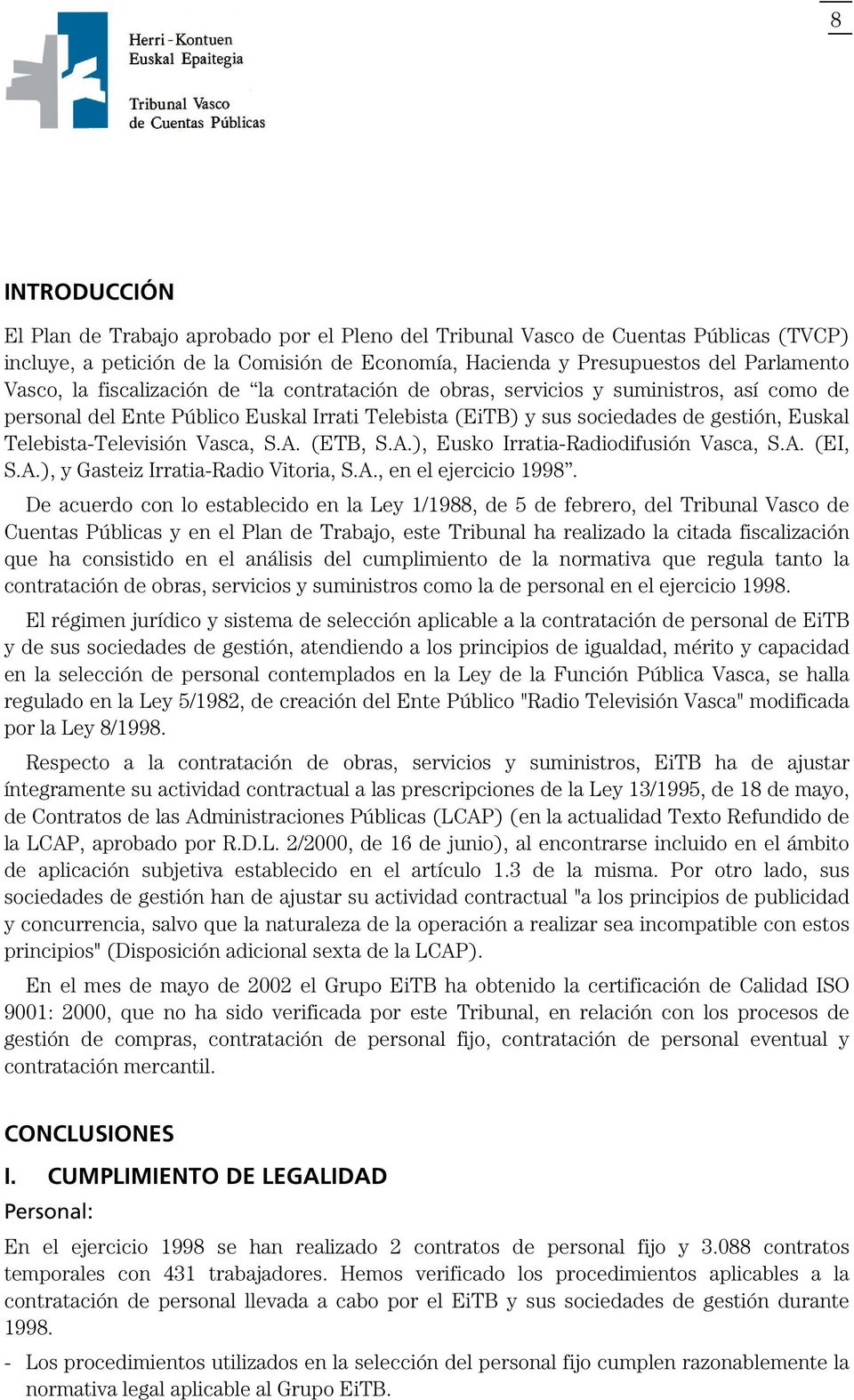 Vasca, S.A. (ETB, S.A.), Eusko Irratia-Radiodifusión Vasca, S.A. (EI, S.A.), y Gasteiz Irratia-Radio Vitoria, S.A., en el ejercicio 1998.