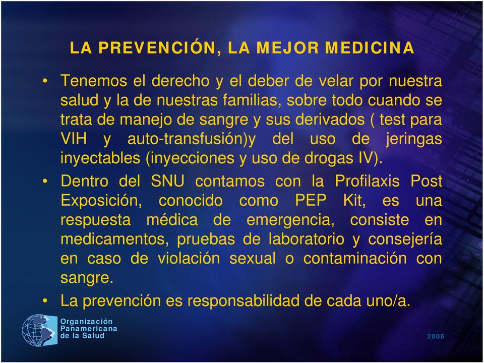IV). Dentro del SNU contamos con la Profilaxis Post Exposición, conocido como PEP Kit, es una respuesta médica de emergencia, consiste en