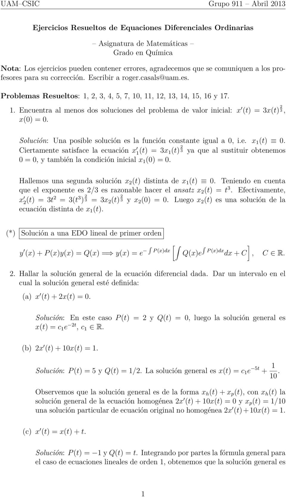 inicial: t t 2, 0 0 Solución: Una posible solución es la función constante igual a 0, ie 1 t 0 Ciertamente satisface la ecuación 1t 1 t 2 a que al sustituir obtenemos 0 0, también la condición