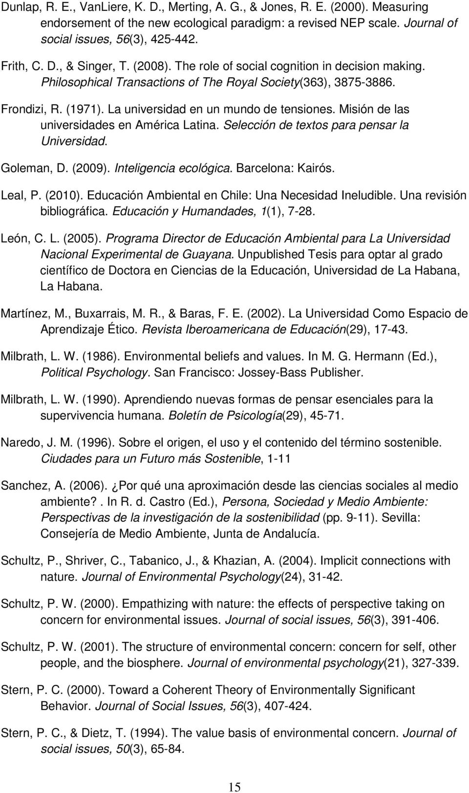 Misión de las universidades en América Latina. Selección de textos para pensar la Universidad. Goleman, D. (2009). Inteligencia ecológica. Barcelona: Kairós. Leal, P. (2010).