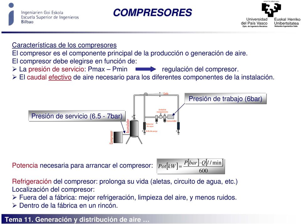 El caudal efectivo de aire necesario para los diferentes componentes de la instalación. Presión de servicio (6.
