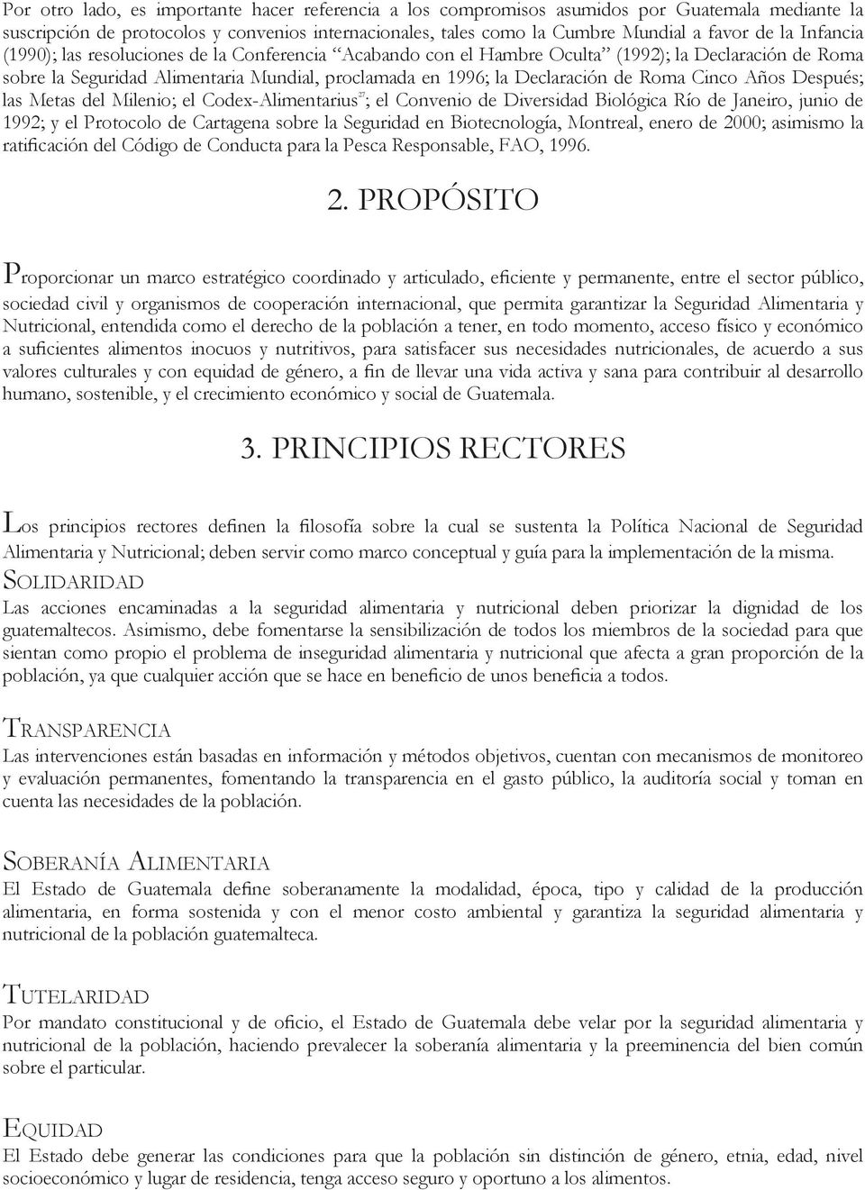 Cinco Años Después; las Metas del Milenio; el Codex-Alimentarius 27 ; el Convenio de Diversidad Biológica Río de Janeiro, junio de 1992; y el Protocolo de Cartagena sobre la Seguridad en