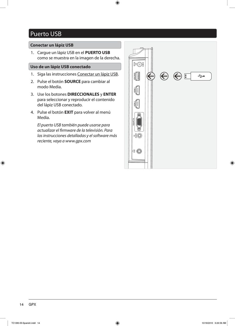 Use los botones DIRECCIONALES y ENTER para seleccionar y reproducir el contenido del lápiz USB conectado. 4. Pulse el botón EXIT para volver al menú Media.