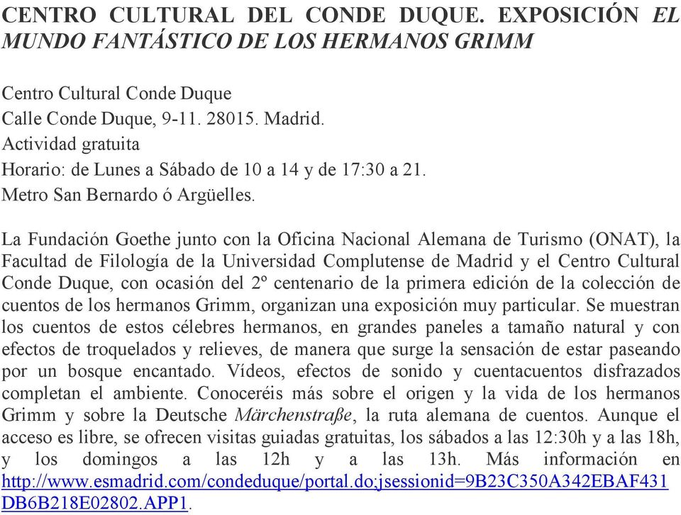 La Fundación Goethe junto con la Oficina Nacional Alemana de Turismo (ONAT), la Facultad de Filología de la Universidad Complutense de Madrid y el Centro Cultural Conde Duque, con ocasión del 2º