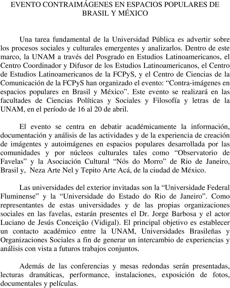 y el Centro de Ciencias de la Comunicación de la FCPyS han organizado el evento: Contra-imágenes en espacios populares en Brasil y México.