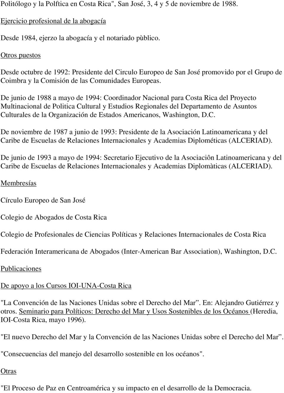 De junio de 1988 a mayo de 1994: Coordinador Nacional para Costa Rica del Proyecto Multinacional de Politica Cultural y Estudios Regionales del Departamento de Asuntos Culturales de la Organización