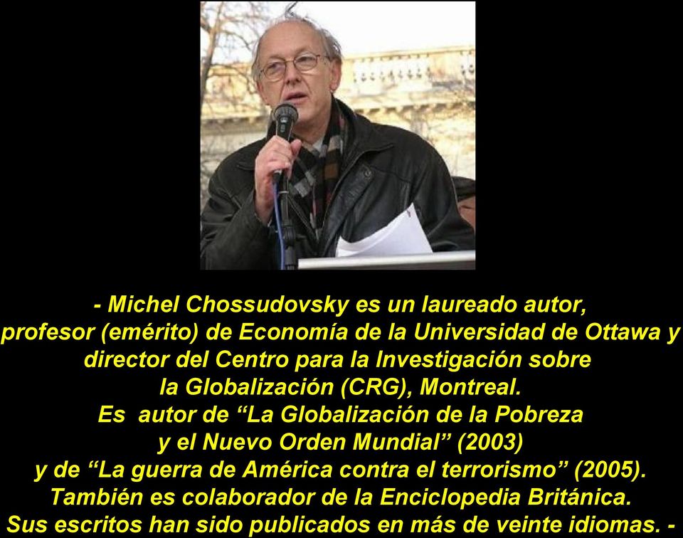 Es autor de La Globalización de la Pobreza y el Nuevo Orden Mundial (2003) y de La guerra de América contra