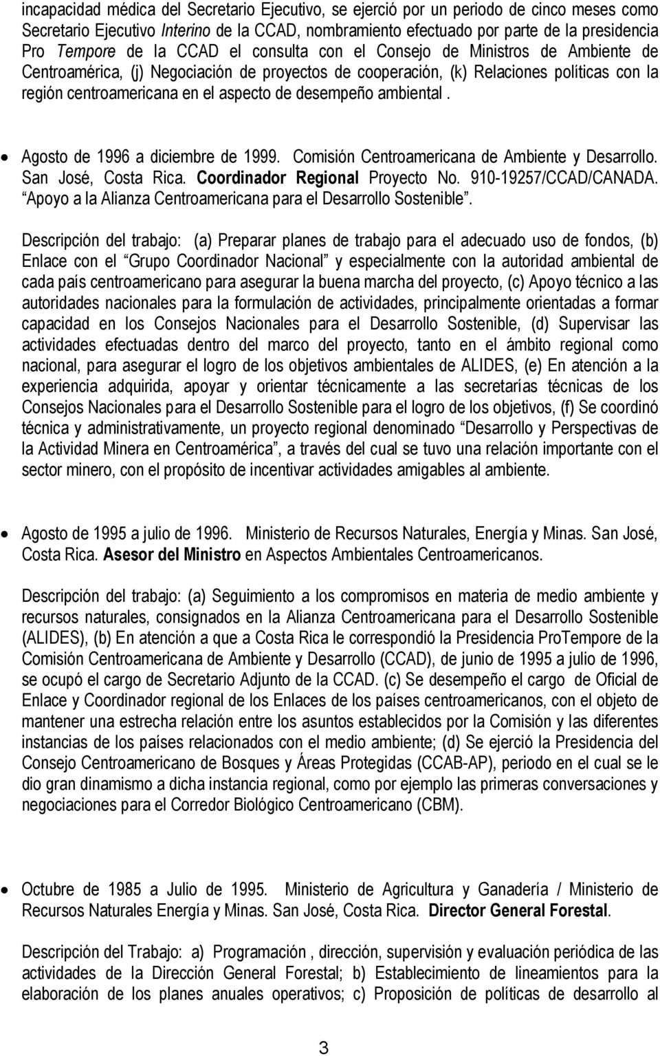 desempeño ambiental. Agosto de 1996 a diciembre de 1999. Comisión Centroamericana de Ambiente y Desarrollo. San José, Costa Rica. Coordinador Regional Proyecto No. 910-19257/CCAD/CANADA.
