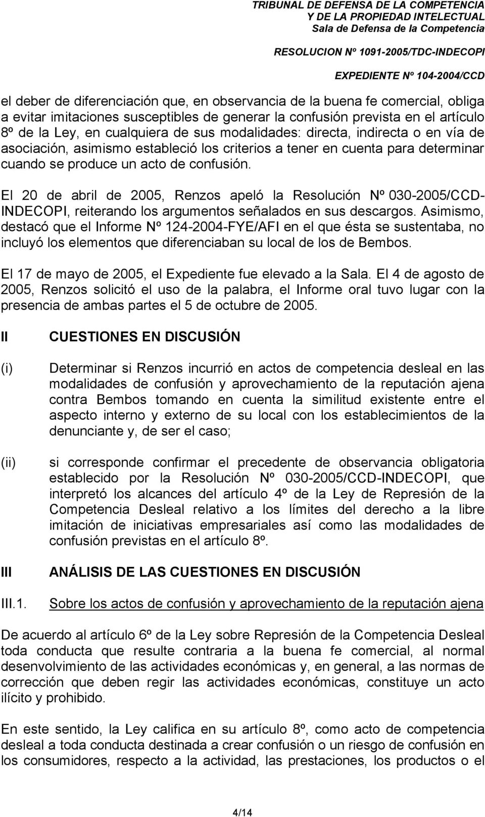 El 20 de abril de 2005, Renzos apeló la Resolución Nº 030-2005/CCD- INDECOPI, reiterando los argumentos señalados en sus descargos.