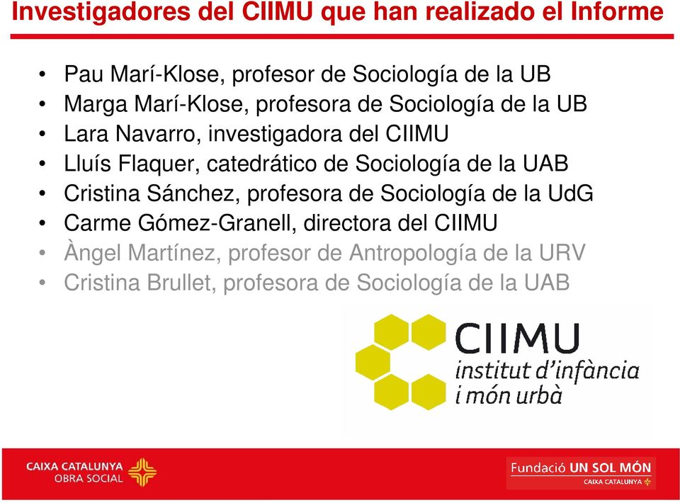 de Sociología de la UAB Cristina Sánchez, profesora de Sociología de la UdG Carme Gómez-Granell, directora