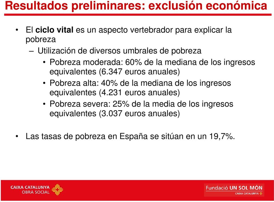 347 euros anuales) Pobreza alta: 40% de la mediana de los ingresos equivalentes (4.