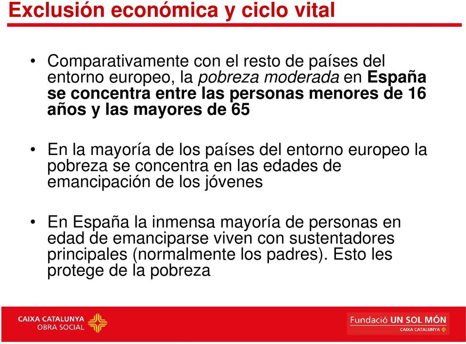 europeo la pobreza se concentra en las edades de emancipación de los jóvenes En España la inmensa mayoría de personas