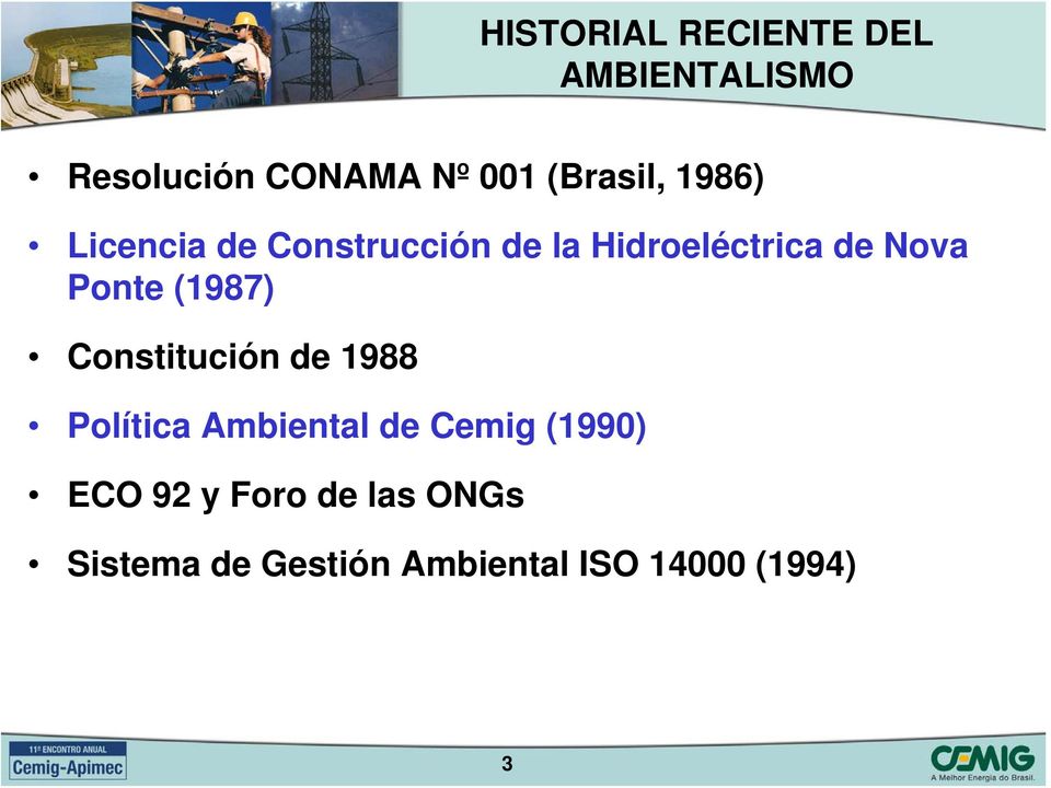Ponte (1987) Constitución de 1988 Política Ambiental de Cemig (1990)