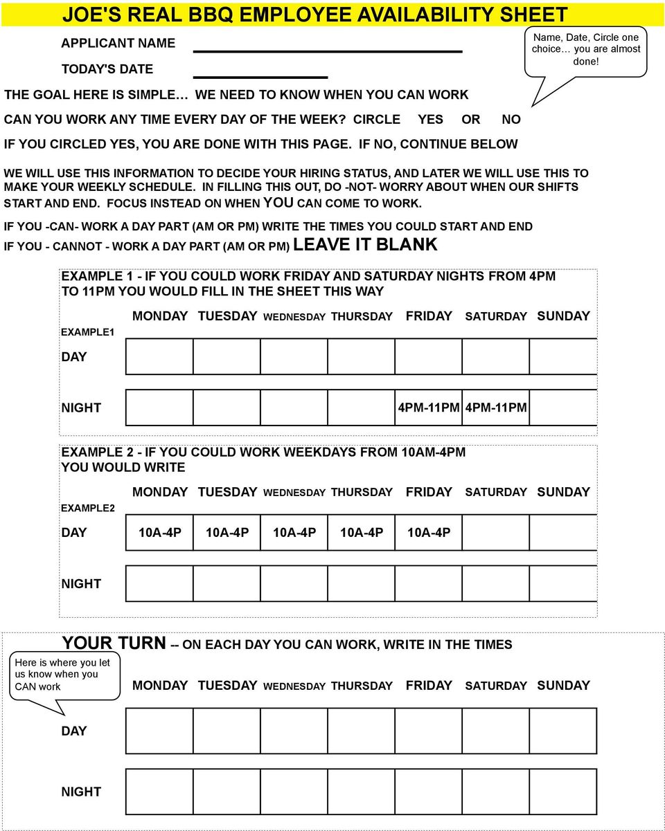 IN FILLING THIS OUT, DO -T- WORRY ABOUT WHEN OUR SHIFTS START AND END. FOCUS INSTEAD ON WHEN YOU CAN COME TO WORK.