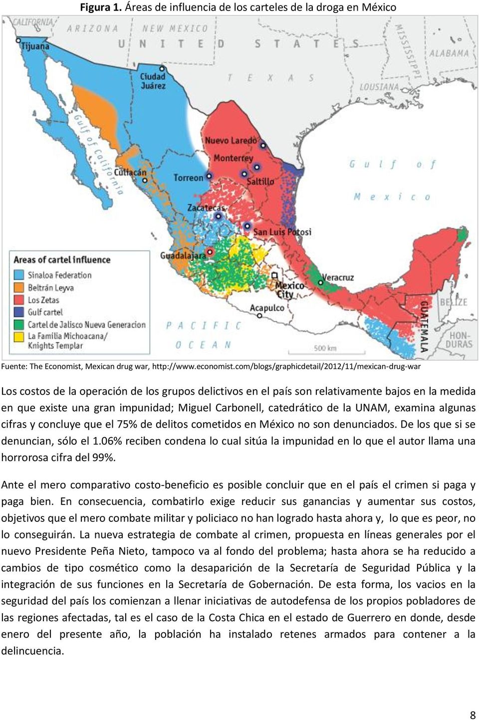 Carbonell, catedrático de la UNAM, examina algunas cifras y concluye que el 75% de delitos cometidos en México no son denunciados. De los que si se denuncian, sólo el 1.