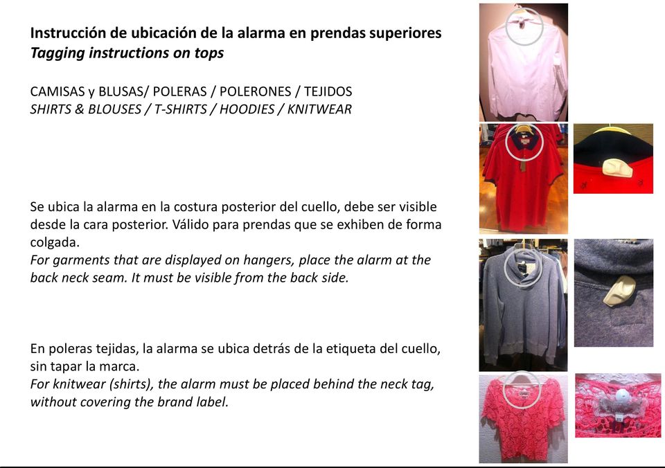 Válido para prendas que se exhiben de forma colgada. For garments that are displayed on hangers, place the alarm at the back neck seam.