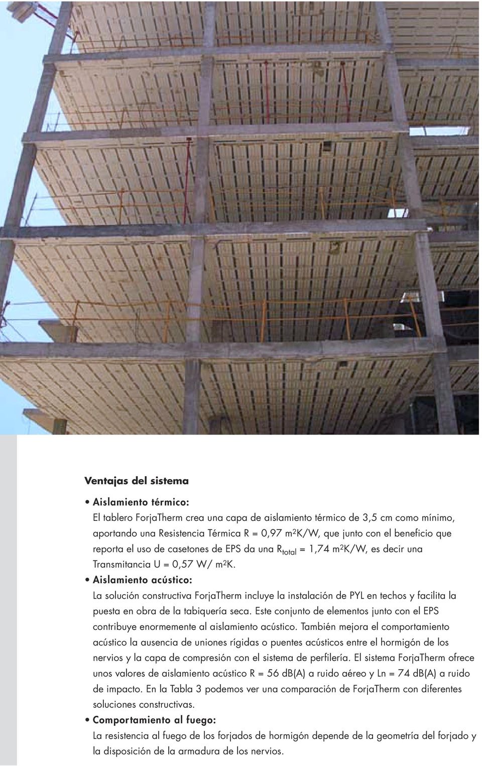Aislamiento acústico: La solución constructiva ForjaTherm incluye la instalación de PYL en techos y facilita la puesta en obra de la tabiquería seca.