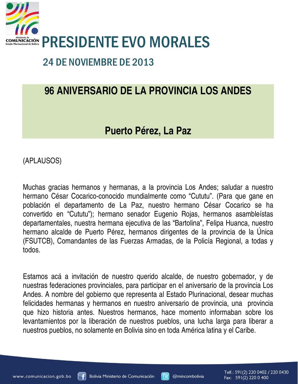 (Para que gane en población el departamento de La Paz, nuestro hermano César Cocarico se ha convertido en Cututu ); hermano senador Eugenio Rojas, hermanos asambleístas departamentales, nuestra