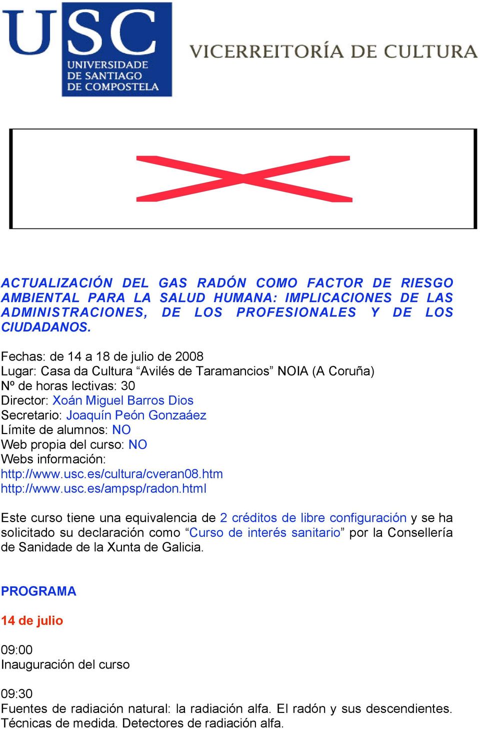 alumnos: NO Web propia del curso: NO Webs información: http://www.usc.es/cultura/cveran08.htm http://www.usc.es/ampsp/radon.