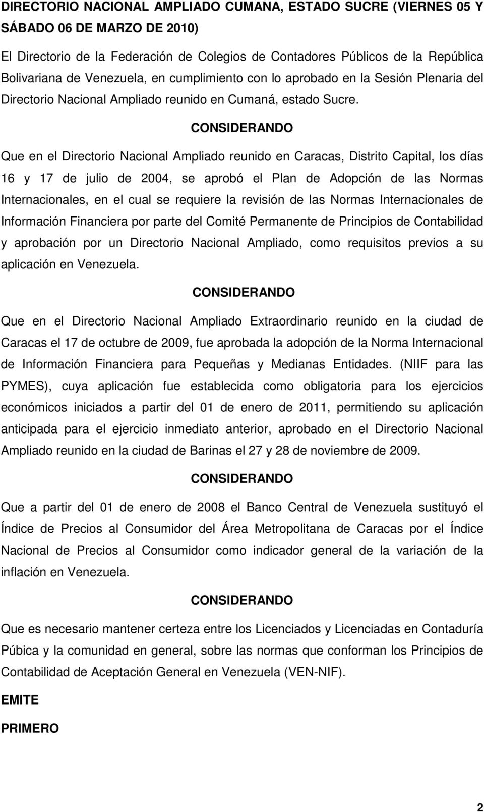 Que en el Directorio Nacional Ampliado reunido en Caracas, Distrito Capital, los días 16 y 17 de julio de 2004, se aprobó el Plan de Adopción de las Normas Internacionales, en el cual se requiere la