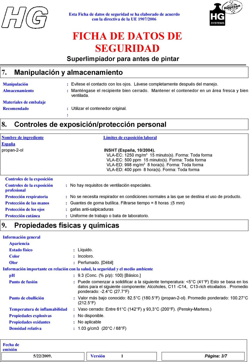 Controles de exposición/protección personal España Protección respiratoria Protección de las manos Protección de los ojos Límites de exposición laboral propan-2-ol INSHT (España, 10/2004).