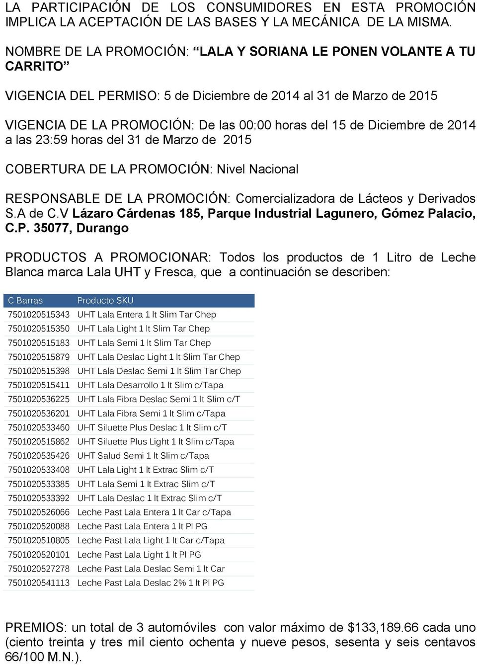 Diciembre de 2014 a las 23:59 horas del 31 de Marzo de 2015 COBERTURA DE LA PROMOCIÓN: Nivel Nacional RESPONSABLE DE LA PROMOCIÓN: Comercializadora de Lácteos y Derivados S.A de C.