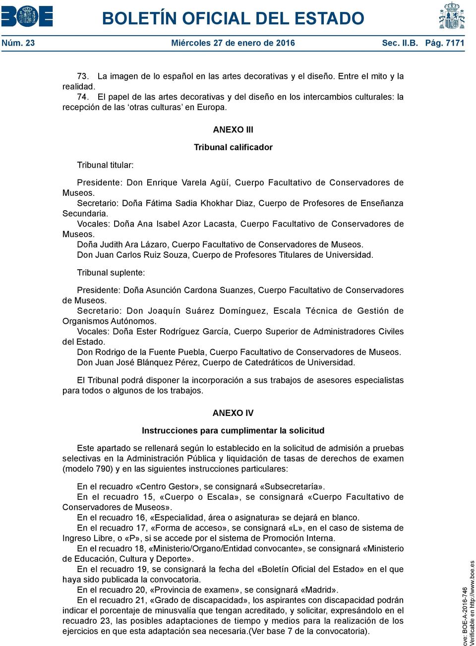 Tribunal titular: ANEXO III Tribunal calificador Presidente: Don Enrique Varela Agüí, Cuerpo Facultativo de Conservadores de Museos.