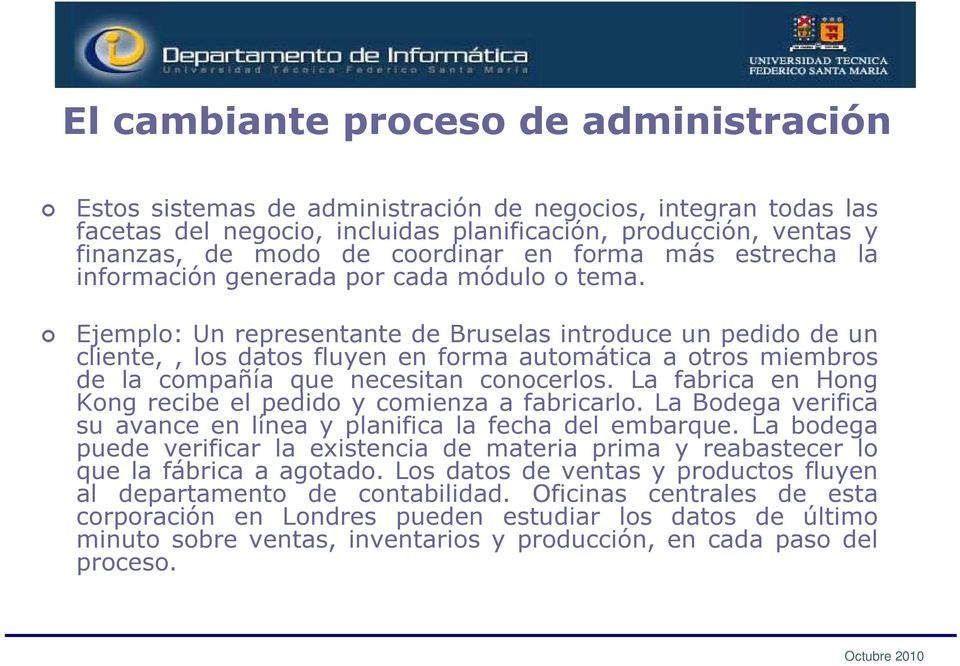 Ejemplo: Un representante de Bruselas introduce un pedido de un cliente,, los datos fluyen en forma automática a otros miembros de la compañía que necesitan conocerlos.