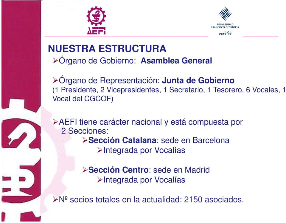 carácter nacional y está compuesta por 2 Secciones: Sección Catalana: sede en Barcelona Integrada por