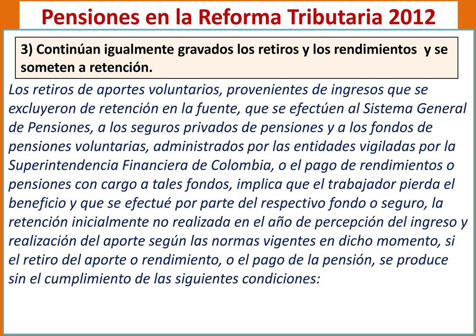 fondos de pensiones voluntarias, administrados por las entidades vigiladas por la Superintendencia Financiera de Colombia, o el pago de rendimientos o pensiones con cargo a tales fondos, implica que