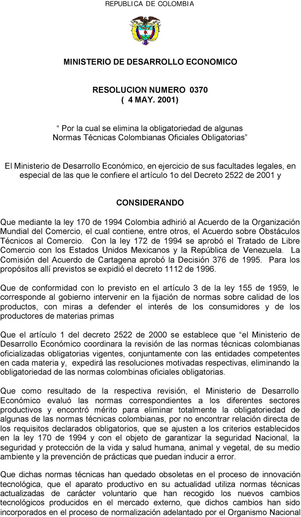 2522 de 2001 y CONSIDERANDO Que mediante la ley 170 de 1994 Colombia adhirió al Acuerdo de la Organización Mundial del Comercio, el cual contiene, entre otros, el Acuerdo sobre Obstáculos Técnicos al